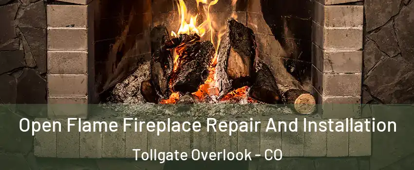 Open Flame Fireplace Repair And Installation Tollgate Overlook - CO