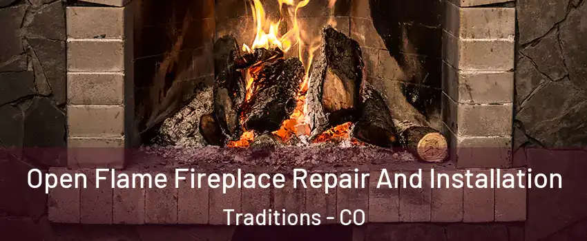 Open Flame Fireplace Repair And Installation Traditions - CO