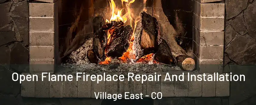 Open Flame Fireplace Repair And Installation Village East - CO