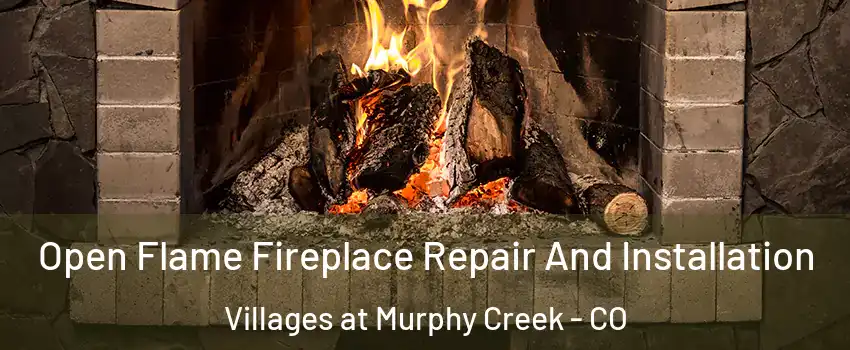 Open Flame Fireplace Repair And Installation Villages at Murphy Creek - CO