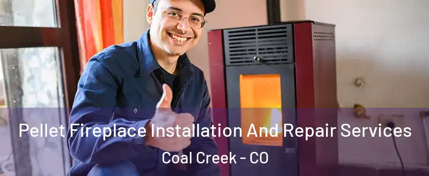 Pellet Fireplace Installation And Repair Services Coal Creek - CO