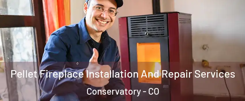 Pellet Fireplace Installation And Repair Services Conservatory - CO