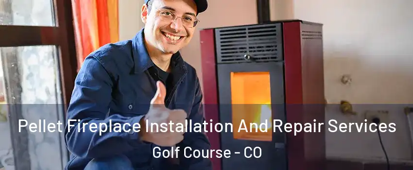 Pellet Fireplace Installation And Repair Services Golf Course - CO