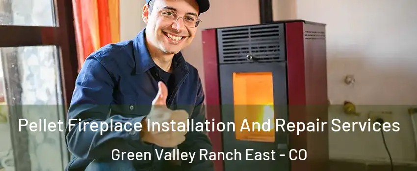 Pellet Fireplace Installation And Repair Services Green Valley Ranch East - CO