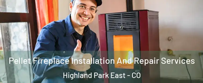 Pellet Fireplace Installation And Repair Services Highland Park East - CO