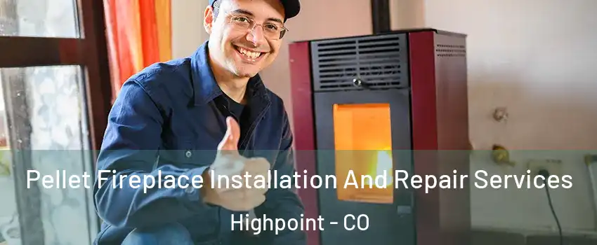 Pellet Fireplace Installation And Repair Services Highpoint - CO