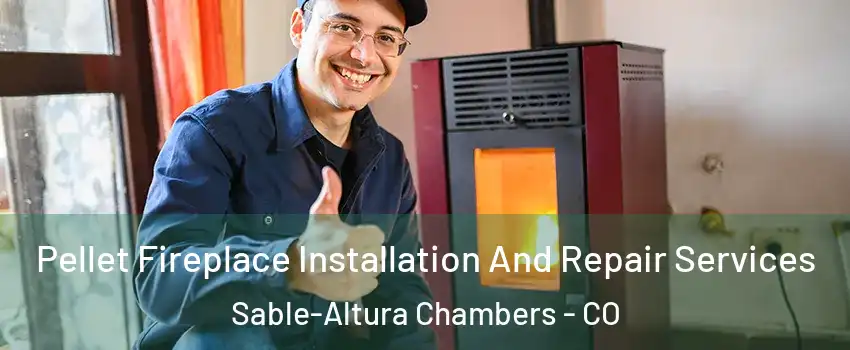 Pellet Fireplace Installation And Repair Services Sable-Altura Chambers - CO