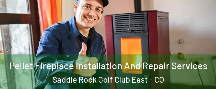 Pellet Fireplace Installation And Repair Services Saddle Rock Golf Club East - CO