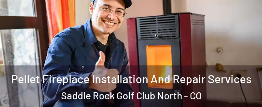 Pellet Fireplace Installation And Repair Services Saddle Rock Golf Club North - CO