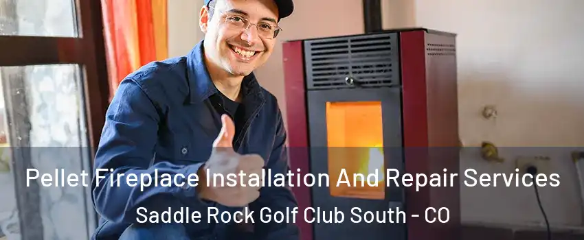 Pellet Fireplace Installation And Repair Services Saddle Rock Golf Club South - CO