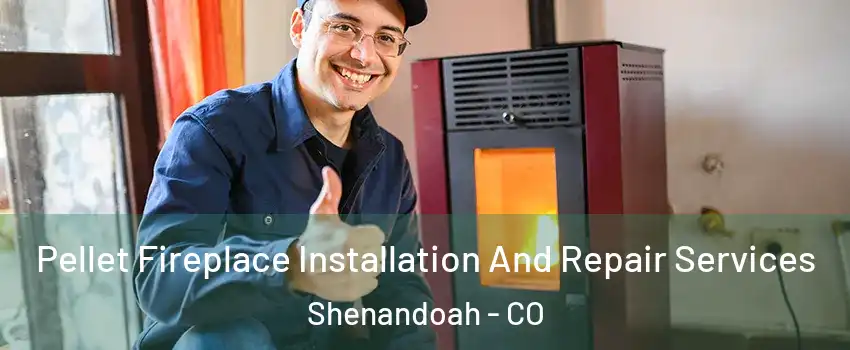 Pellet Fireplace Installation And Repair Services Shenandoah - CO