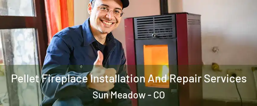 Pellet Fireplace Installation And Repair Services Sun Meadow - CO