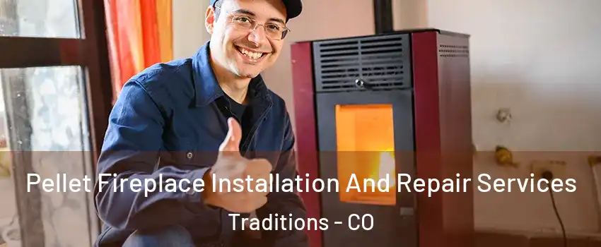 Pellet Fireplace Installation And Repair Services Traditions - CO