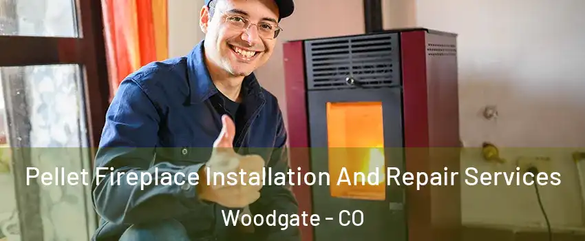 Pellet Fireplace Installation And Repair Services Woodgate - CO