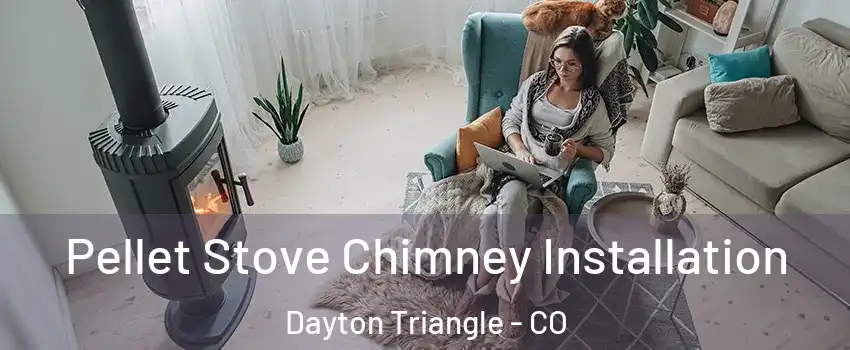 Pellet Stove Chimney Installation Dayton Triangle - CO