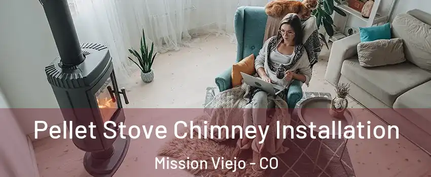 Pellet Stove Chimney Installation Mission Viejo - CO