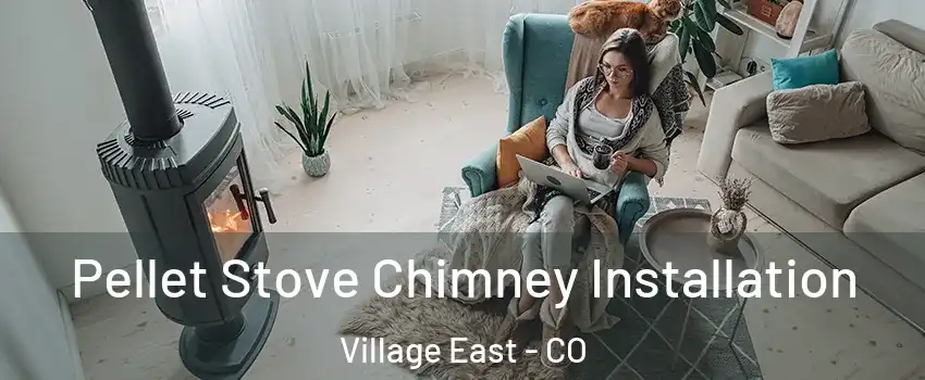 Pellet Stove Chimney Installation Village East - CO