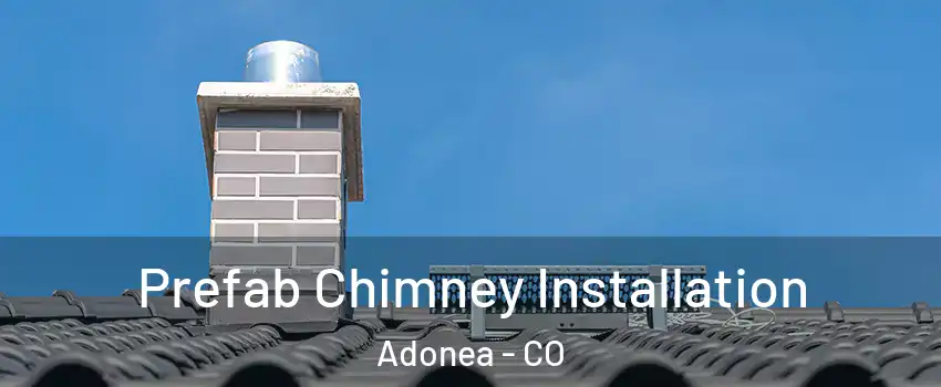 Prefab Chimney Installation Adonea - CO