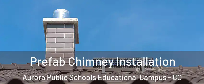 Prefab Chimney Installation Aurora Public Schools Educational Campus - CO