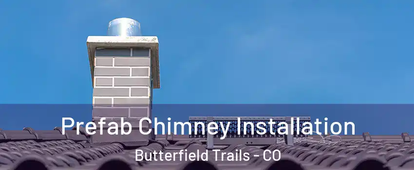 Prefab Chimney Installation Butterfield Trails - CO