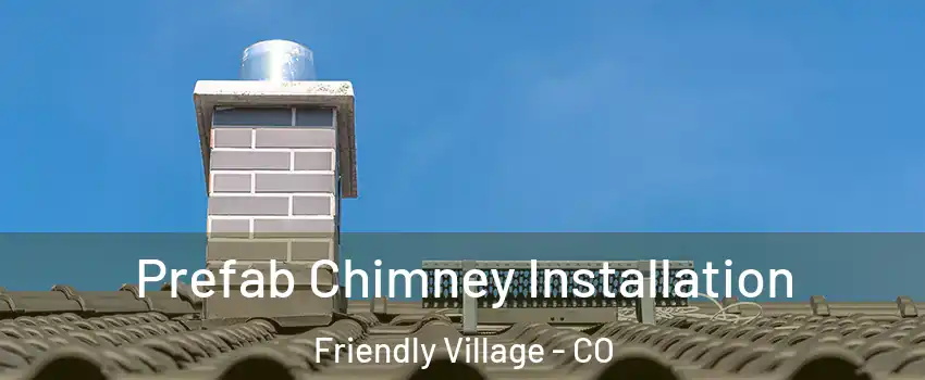 Prefab Chimney Installation Friendly Village - CO