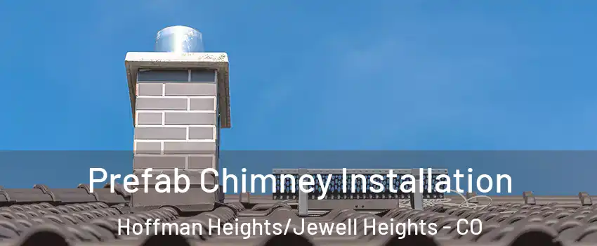 Prefab Chimney Installation Hoffman Heights/Jewell Heights - CO