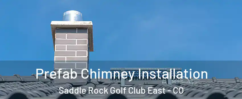 Prefab Chimney Installation Saddle Rock Golf Club East - CO