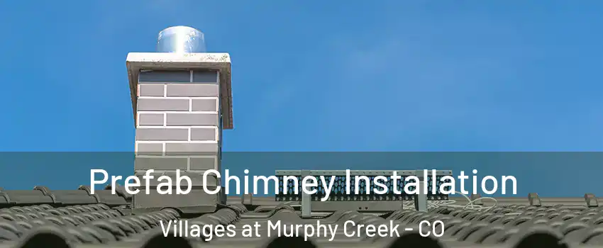 Prefab Chimney Installation Villages at Murphy Creek - CO