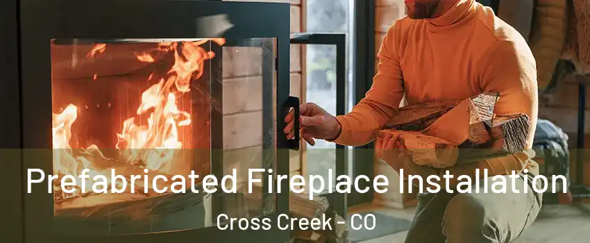 Prefabricated Fireplace Installation Cross Creek - CO