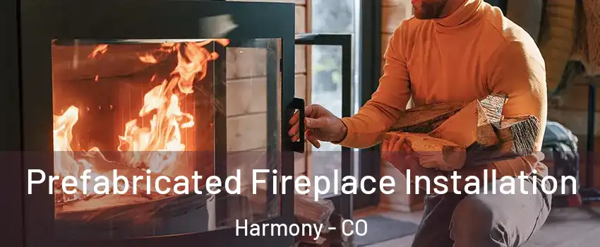 Prefabricated Fireplace Installation Harmony - CO