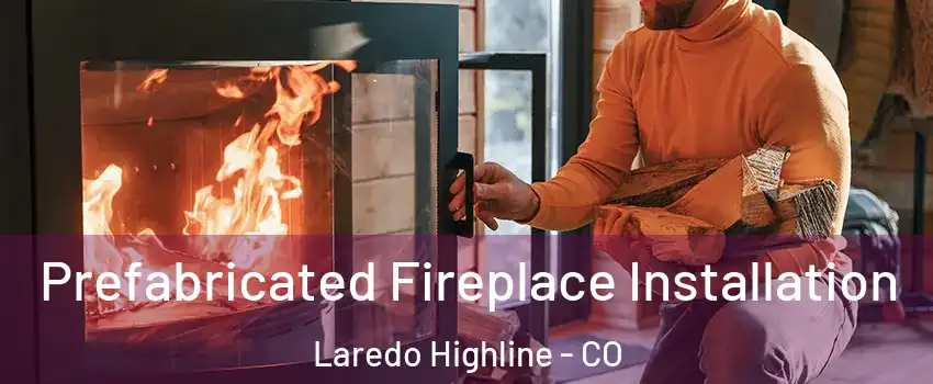 Prefabricated Fireplace Installation Laredo Highline - CO