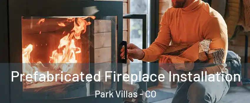 Prefabricated Fireplace Installation Park Villas - CO