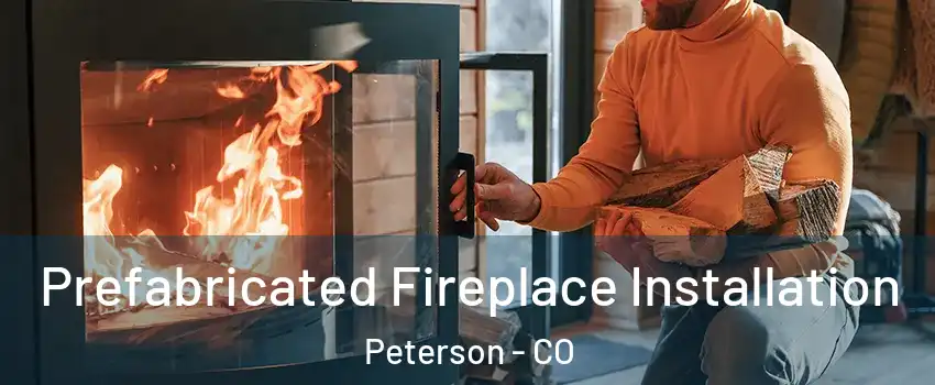 Prefabricated Fireplace Installation Peterson - CO