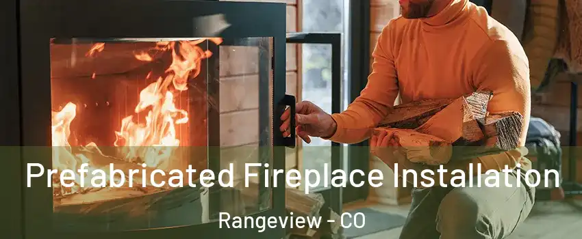 Prefabricated Fireplace Installation Rangeview - CO