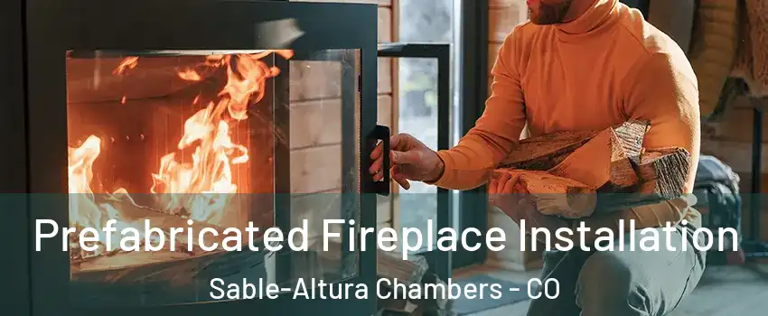 Prefabricated Fireplace Installation Sable-Altura Chambers - CO