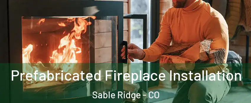 Prefabricated Fireplace Installation Sable Ridge - CO