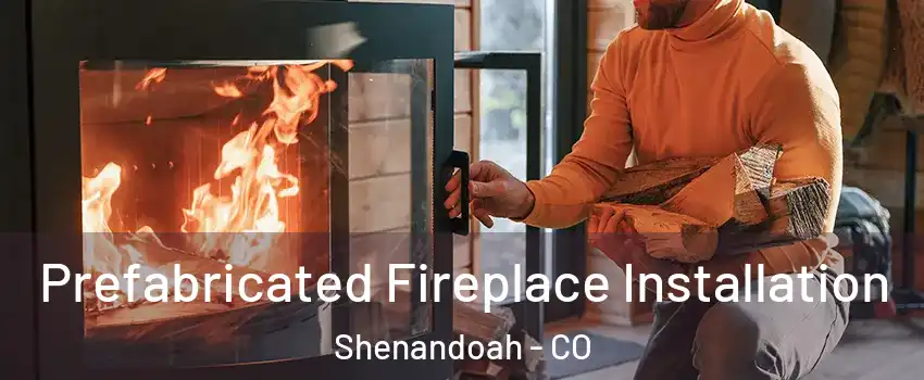 Prefabricated Fireplace Installation Shenandoah - CO