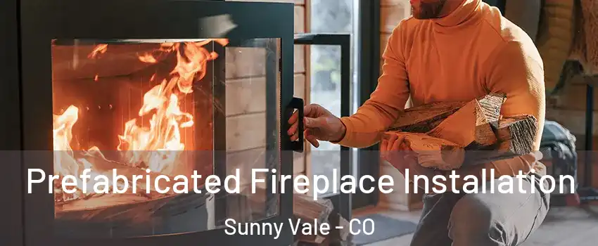 Prefabricated Fireplace Installation Sunny Vale - CO