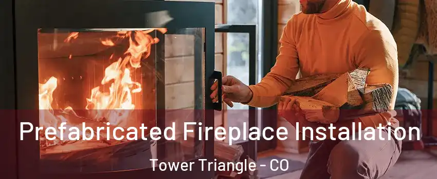 Prefabricated Fireplace Installation Tower Triangle - CO