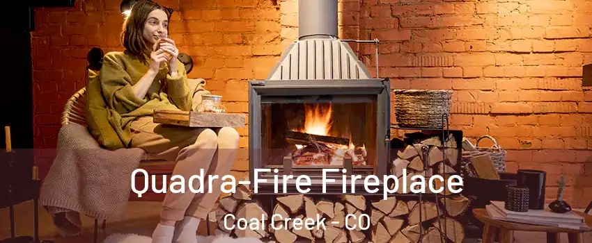 Quadra-Fire Fireplace Coal Creek - CO