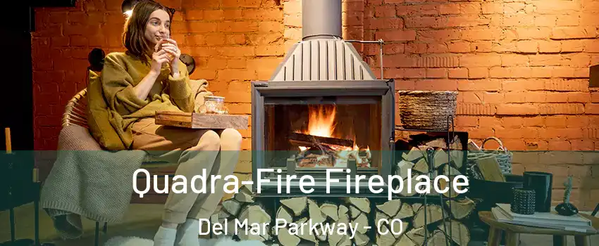 Quadra-Fire Fireplace Del Mar Parkway - CO