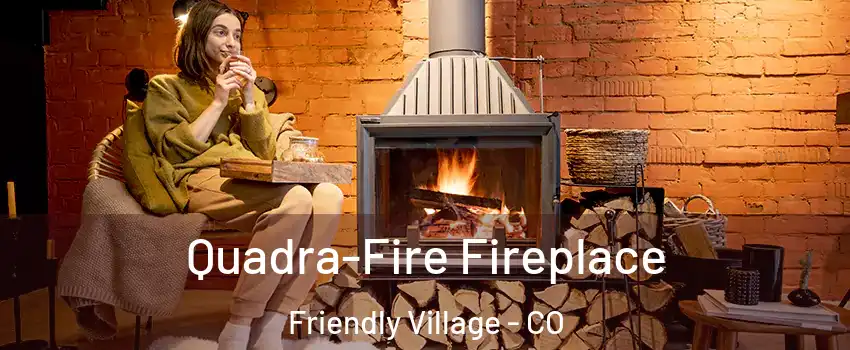 Quadra-Fire Fireplace Friendly Village - CO