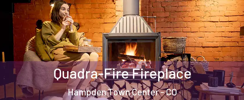 Quadra-Fire Fireplace Hampden Town Center - CO