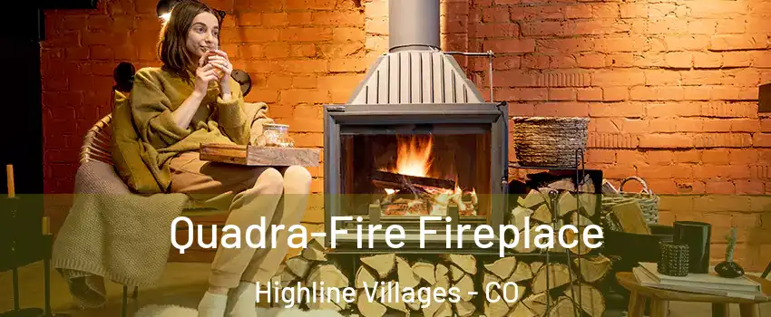 Quadra-Fire Fireplace Highline Villages - CO