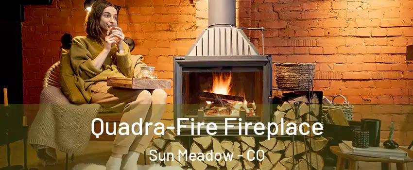 Quadra-Fire Fireplace Sun Meadow - CO