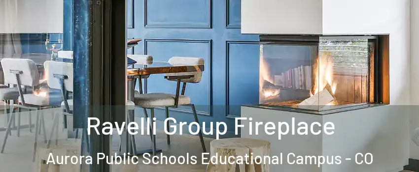 Ravelli Group Fireplace Aurora Public Schools Educational Campus - CO