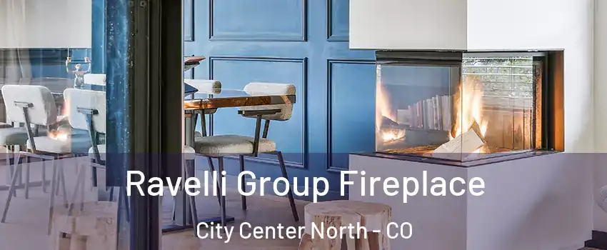 Ravelli Group Fireplace City Center North - CO