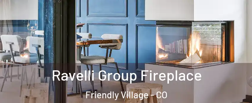 Ravelli Group Fireplace Friendly Village - CO