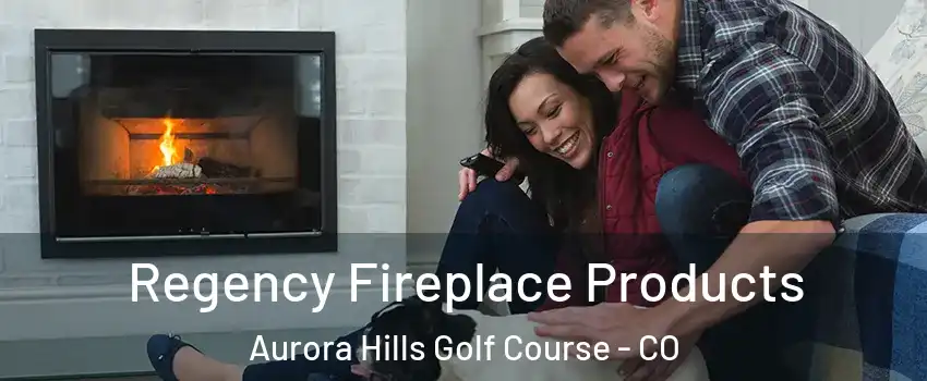 Regency Fireplace Products Aurora Hills Golf Course - CO