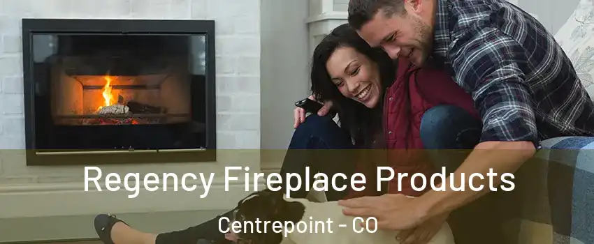 Regency Fireplace Products Centrepoint - CO